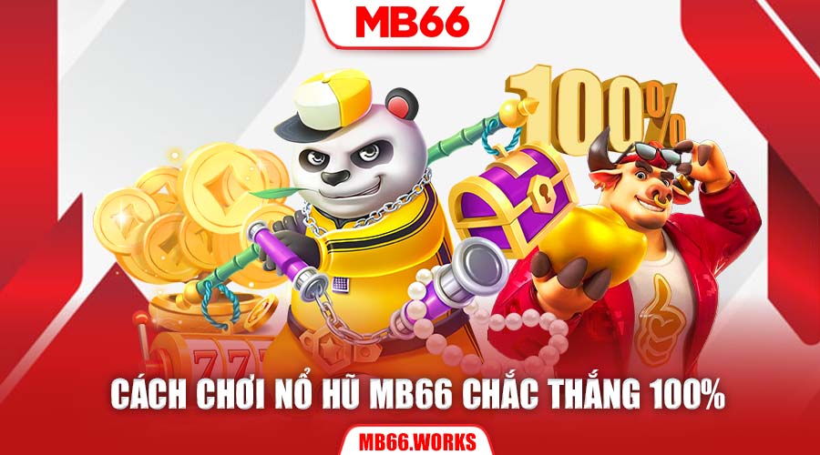Hướng dẫn nổ hũ MB66 chắc thắng 100%